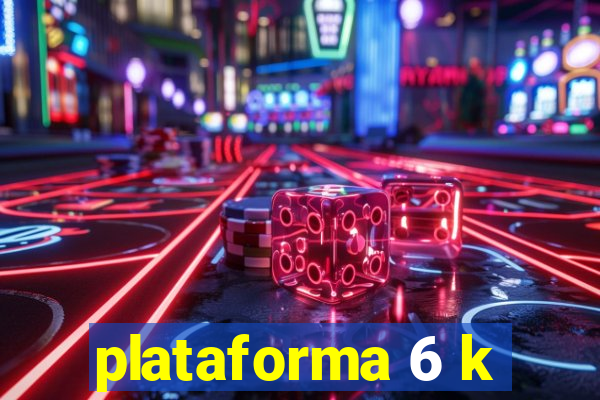 plataforma 6 k